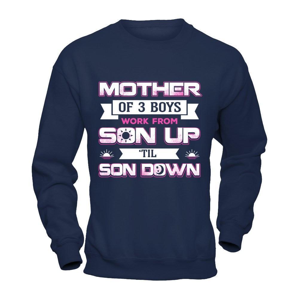 Mother Of Three Boys Work From Son Up 'Til Son Down-T-Shirt & Hoodie-Crewneck Sweatshirt-Navy
