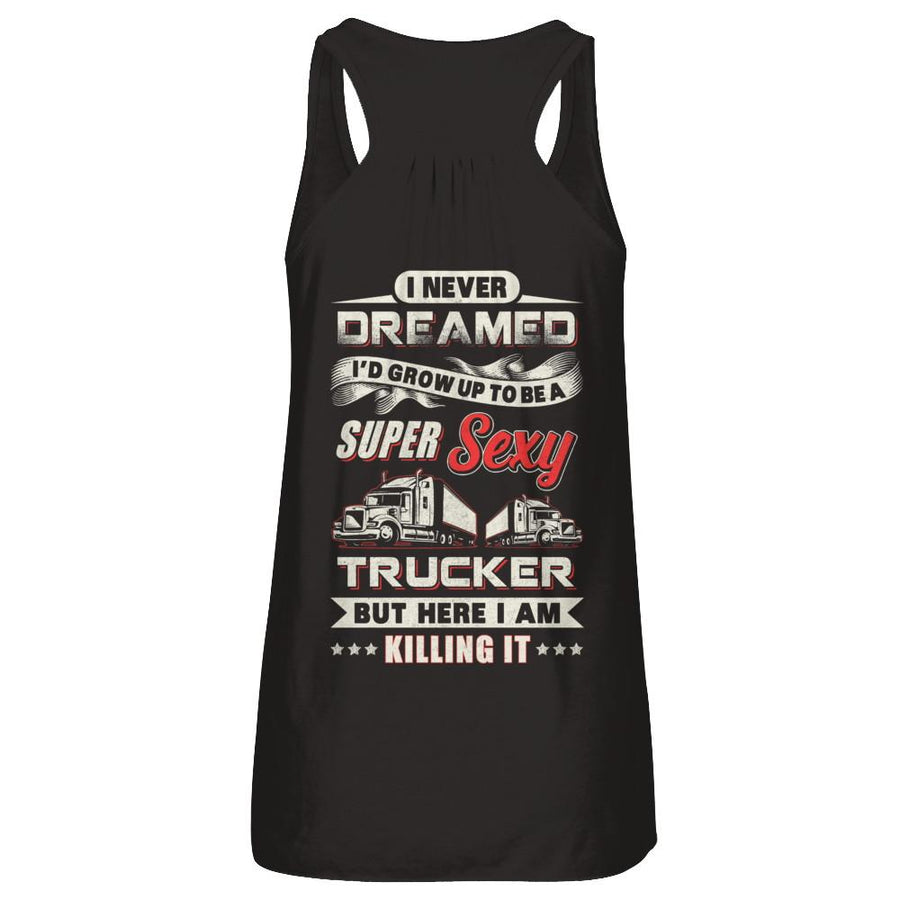 I Never Dreamed I'd Grow Up To Be A Super Sexy Trucker-T-Shirt & Tank Top-Women's Flowy Racerback Tank-Black