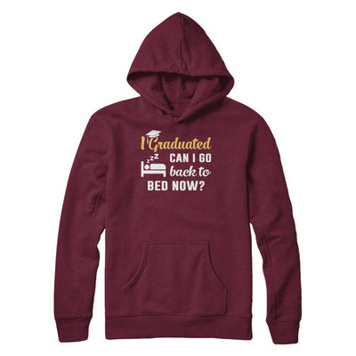 I Graduated Can I Go Back To Bed Now Graduation-T-Shirt & Hoodie-Pullover Hoodie-Maroon