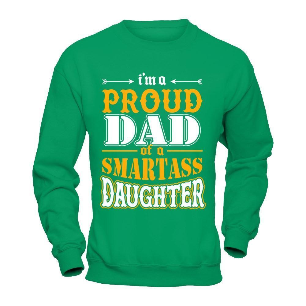 I'm A Proud Dad Of A Smartass Daughter-T-Shirt & Hoodie-Crewneck Sweatshirt-Irish Green