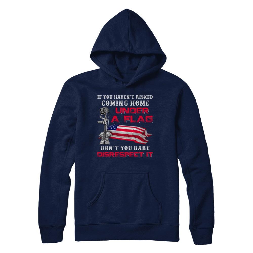 Veteran If You Haven't Risked Coming Home Under Flag-T-Shirt & Hoodie-Pullover Hoodie-Navy