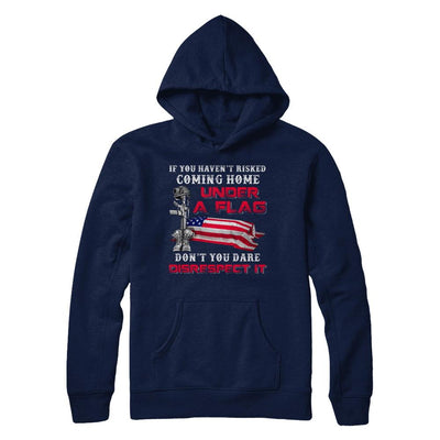 Veteran If You Haven't Risked Coming Home Under Flag-T-Shirt & Hoodie-Pullover Hoodie-Navy
