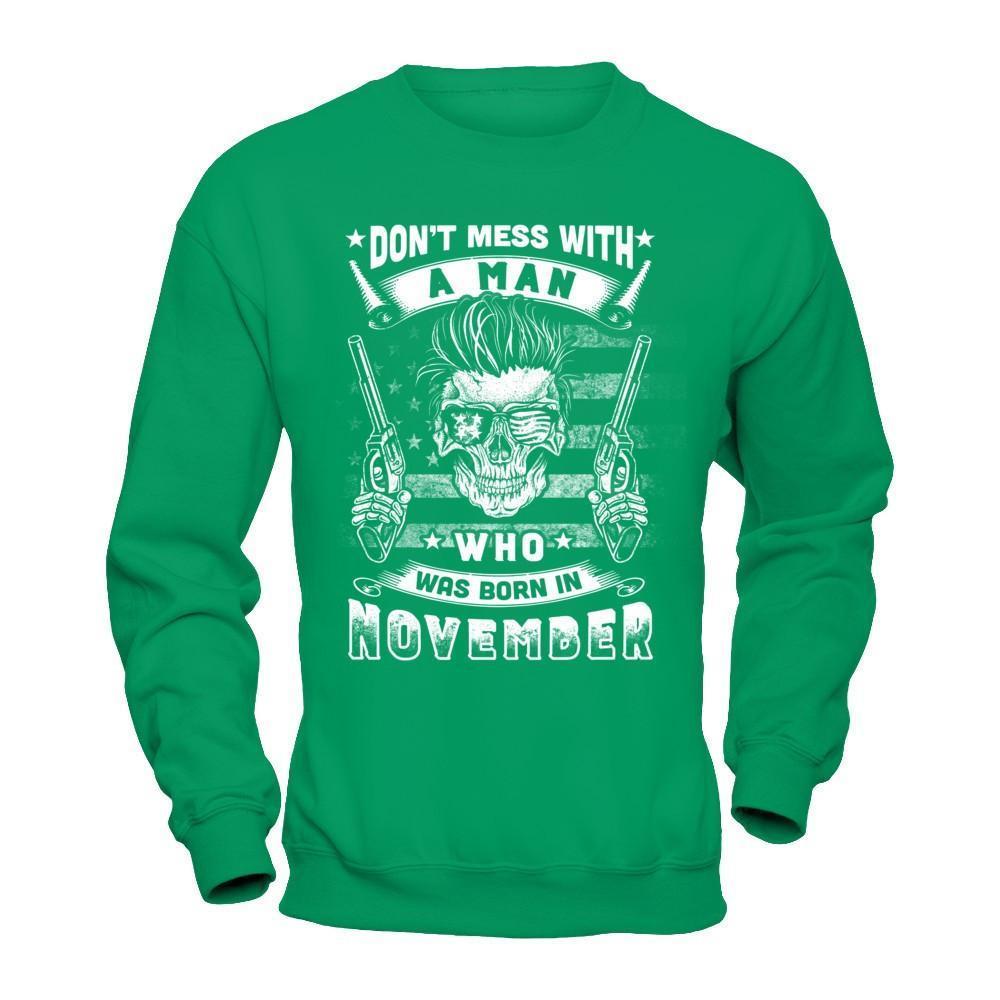 Don't Mess With A Man Who Was Born In November-T-Shirt & Hoodie-Crewneck Sweatshirt-Irish Green
