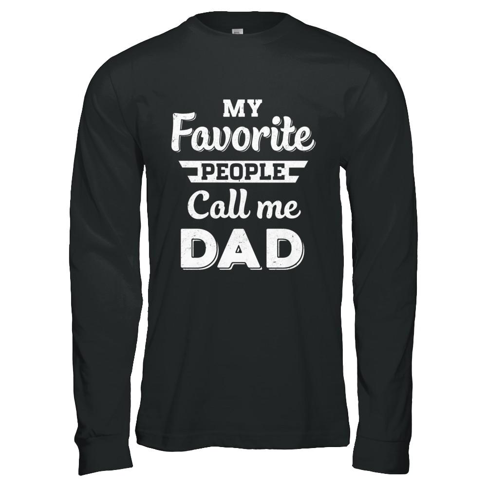 My Favorite People Call Me Dad Fathers Day Gift-T-Shirt & Hoodie-Long Sleeve T-Shirt-Black
