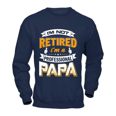 I'm Not Retired I'm A Professional Papa-T-Shirt & Hoodie-Crewneck Sweatshirt-Navy
