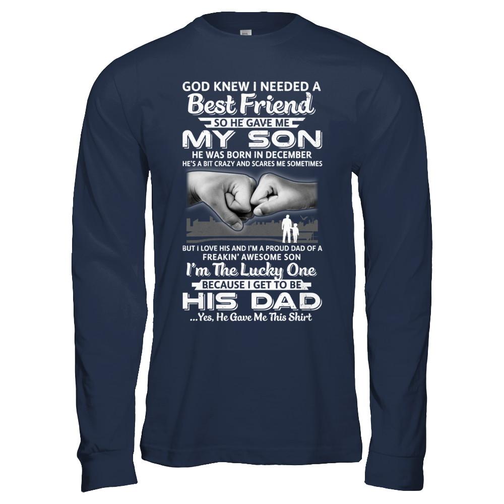 I Needed A Best Friend He Gave Me My Son December Dad-T-Shirt & Hoodie-Long Sleeve T-Shirt-Navy