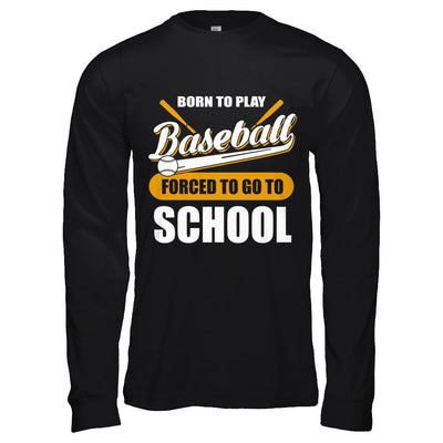 Born To Play Baseball Forced To Go To School-T-Shirt & Hoodie-Long Sleeve T-Shirt-Black