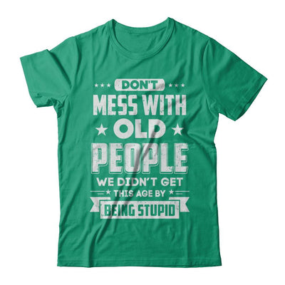Don't Mess With Old People We Didn't Get By Being Stupid-T-Shirt & Hoodie-Classic T-Shirt-Kelly Green
