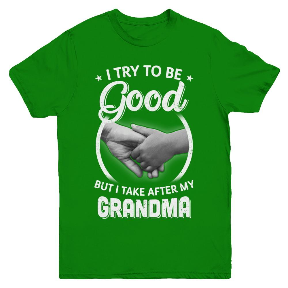 I Try To Be Good But I Take After My Grandma Toddler Kids Youth-Youth Shirt-Youth T-Shirt-Irish Green