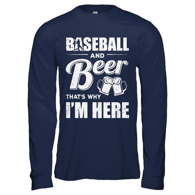 Baseball & Beer That's Why I'm Here-T-Shirt & Hoodie-Long Sleeve T-Shirt-Navy