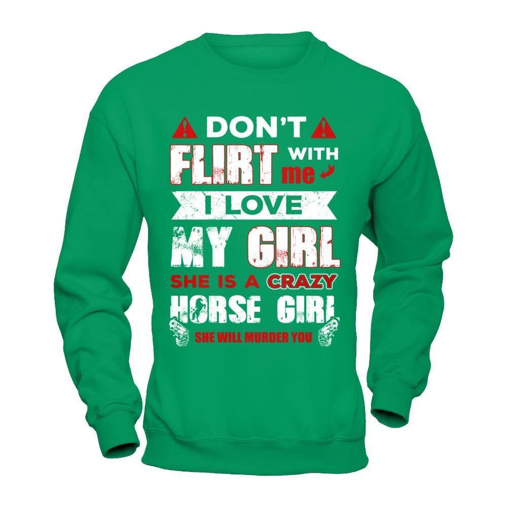 Don't Flirt With Me I Love My Girl She Is A Crazy Horse Girl-T-Shirt & Hoodie-Crewneck Sweatshirt-Irish Green