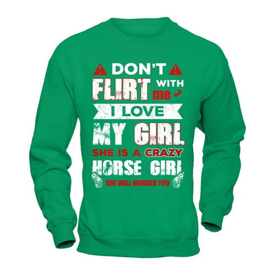 Don't Flirt With Me I Love My Girl She Is A Crazy Horse Girl-T-Shirt & Hoodie-Crewneck Sweatshirt-Irish Green