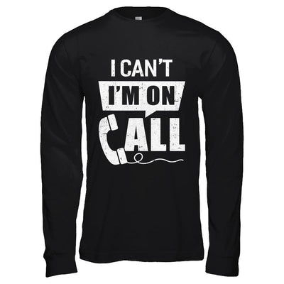 I Can't I'm On Call Distressed-T-Shirt & Hoodie-Long Sleeve T-Shirt-Black