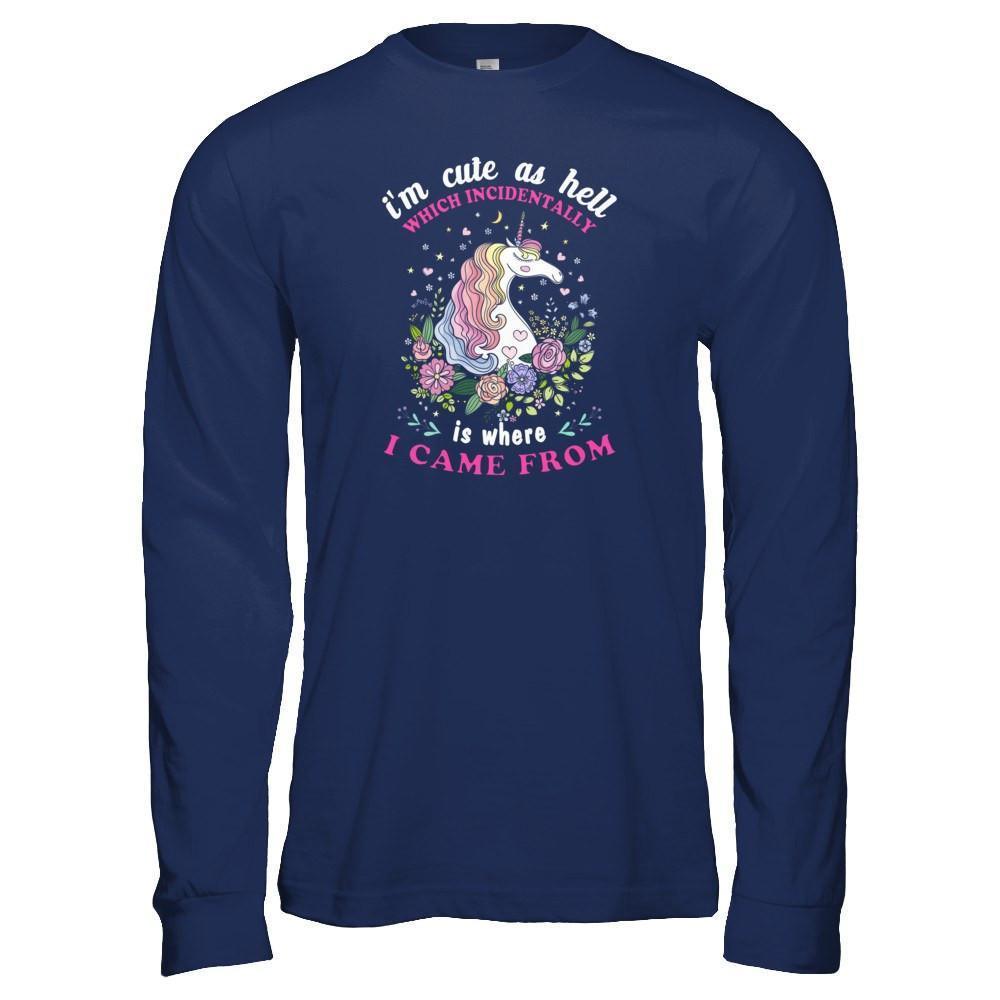 I'm Cute As Hell Which Incidentally Is Where I Came From-T-Shirt & Tank Top-Long Sleeve T-Shirt-Navy