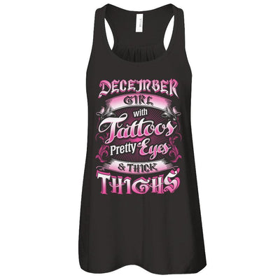 December Girl With Tattoos Pretty Eyes Thick Thighs-T-Shirt & Tank Top-Women's Flowy Racerback Tank-Black