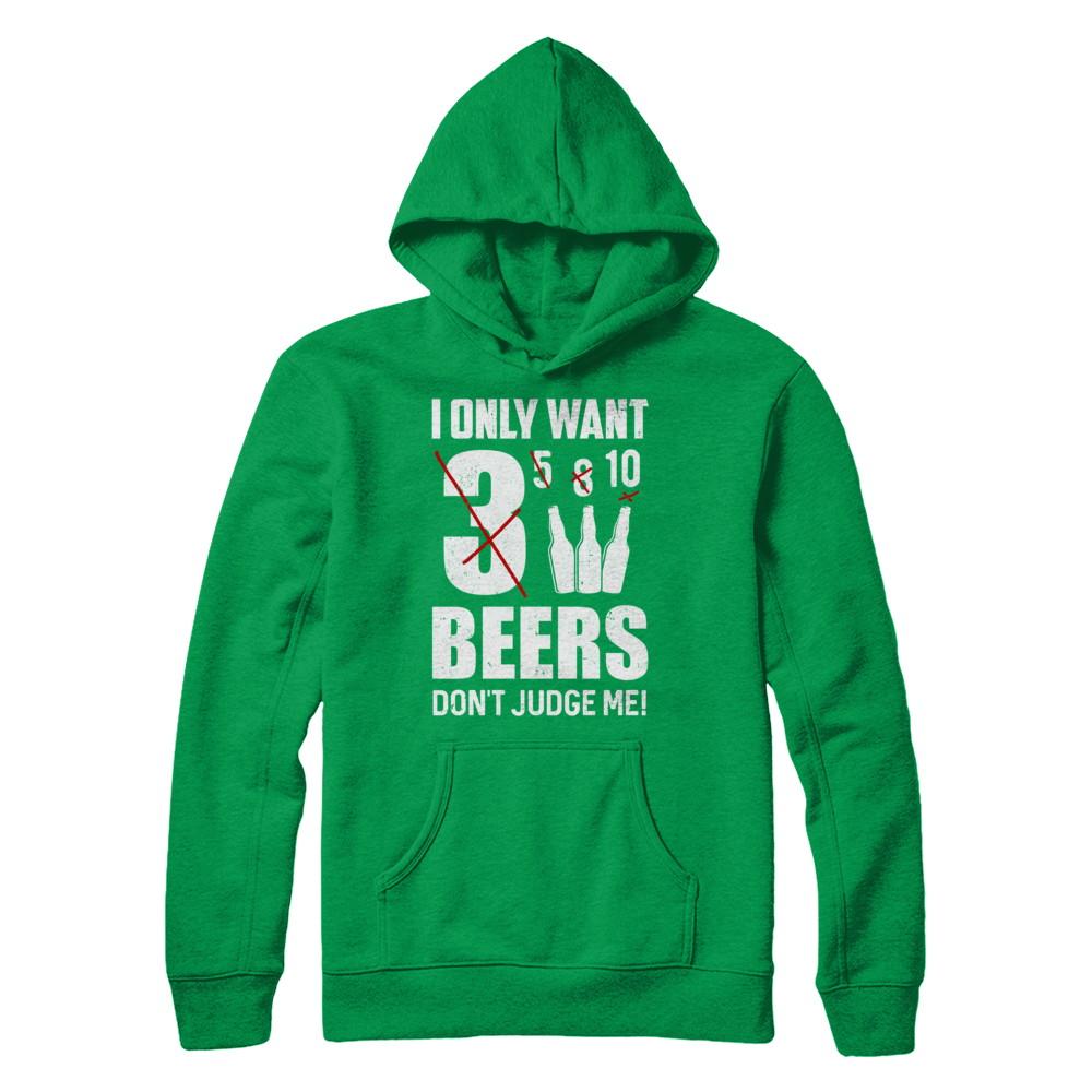 I Only Want 3 Beers Don't Judge Me-T-Shirt & Hoodie-Pullover Hoodie-Irish Green