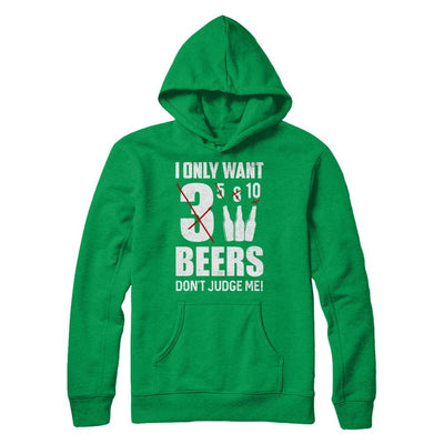 I Only Want 3 Beers Don't Judge Me-T-Shirt & Hoodie-Pullover Hoodie-Irish Green