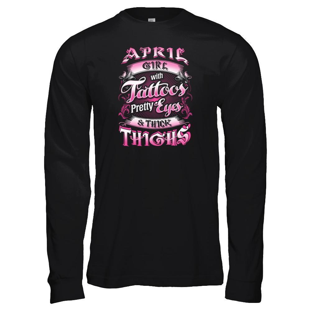 April Girl With Tattoos Pretty Eyes Thick Thighs-T-Shirt & Tank Top-Long Sleeve T-Shirt-Black