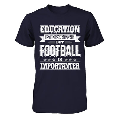Education Is Important But Football Is Importanter-T-Shirt & Hoodie-