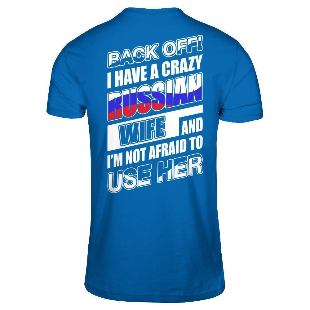 I Have A Crazy Russian Wife I'm Not Afraid To Use Her-T-Shirt & Hoodie-Classic T-Shirt-Royal