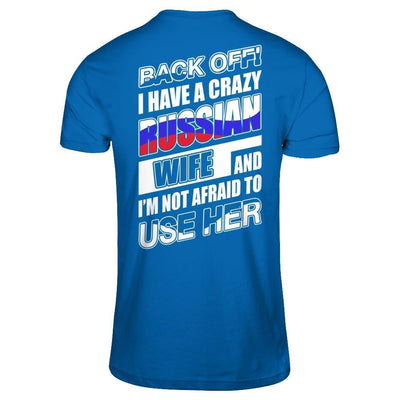 I Have A Crazy Russian Wife I'm Not Afraid To Use Her-T-Shirt & Hoodie-Classic T-Shirt-Royal
