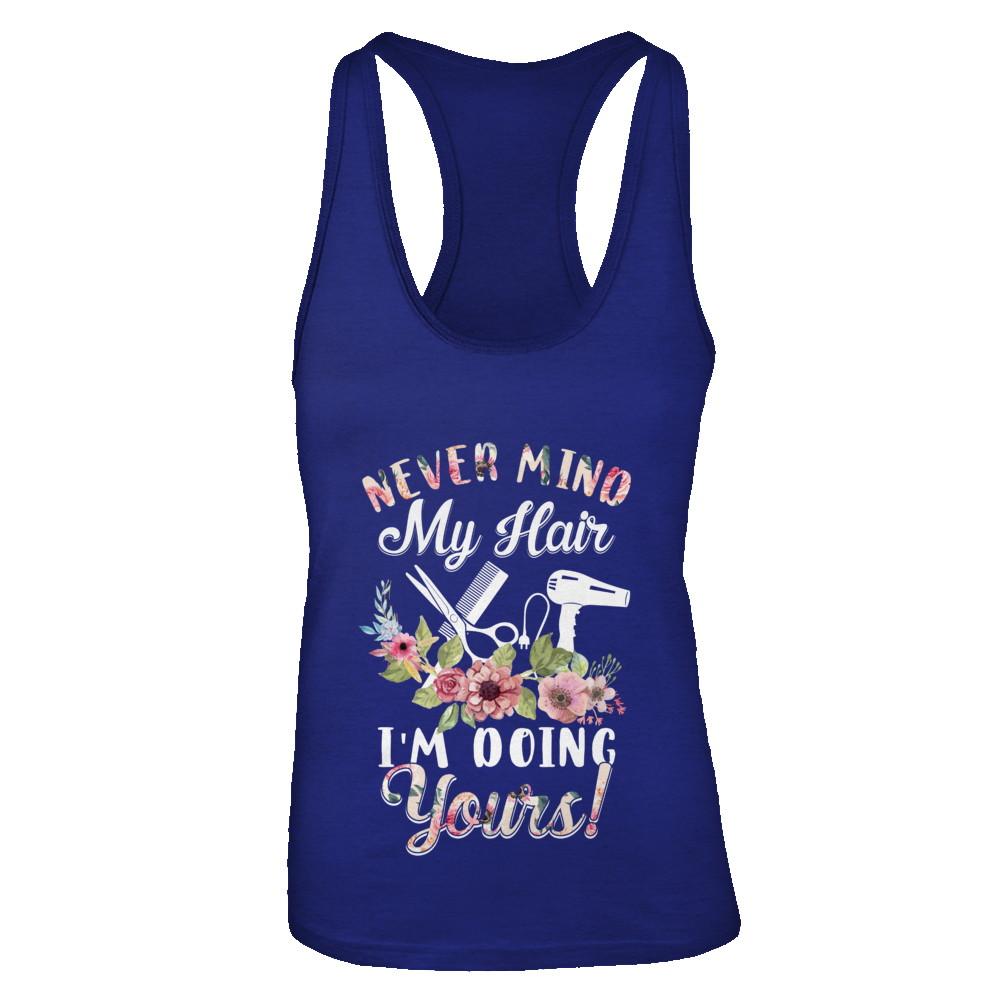 Never Mind My Hair I'm Doing Yours HairStylist-T-Shirt & Tank Top-Women's Ideal Racerback Tank-Royal