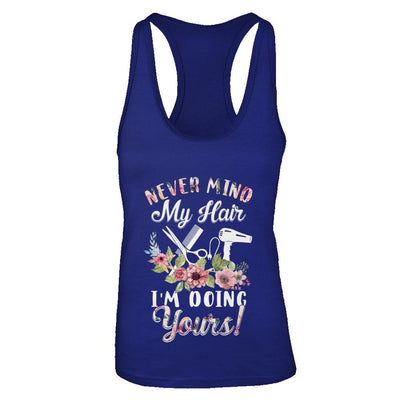 Never Mind My Hair I'm Doing Yours HairStylist-T-Shirt & Tank Top-Women's Ideal Racerback Tank-Royal