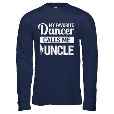 My Favorite Dancer Calls Me Uncle Funny Ballet Dance-T-Shirt & Hoodie-Long Sleeve T-Shirt-Navy