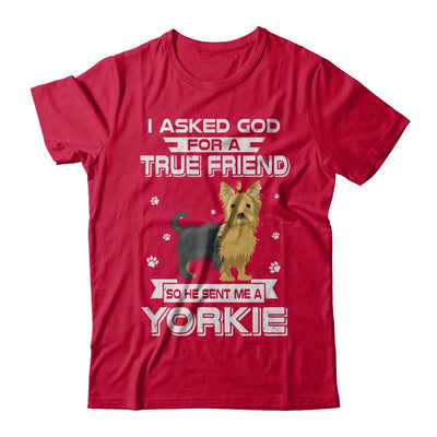 I Asked God For A True Friend So Sent Me Yorkie Dog-T-Shirt & Hoodie-Classic T-Shirt-Red