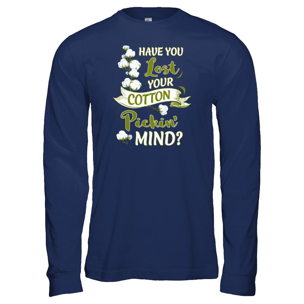 Have You Lost Your Cotton Pickin' Mind-T-Shirt & Tank Top-Long Sleeve T-Shirt-Navy