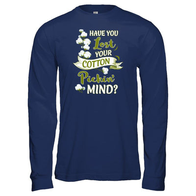 Have You Lost Your Cotton Pickin' Mind-T-Shirt & Tank Top-Long Sleeve T-Shirt-Navy
