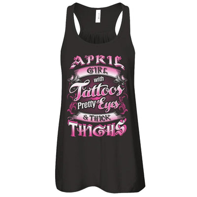 April Girl With Tattoos Pretty Eyes Thick Thighs-T-Shirt & Tank Top-Women's Flowy Racerback Tank-Black