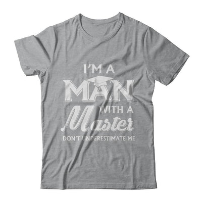 I'm A Man With A Masters Degree Graduation Gift-T-Shirt & Hoodie-Classic T-Shirt-Sport Grey