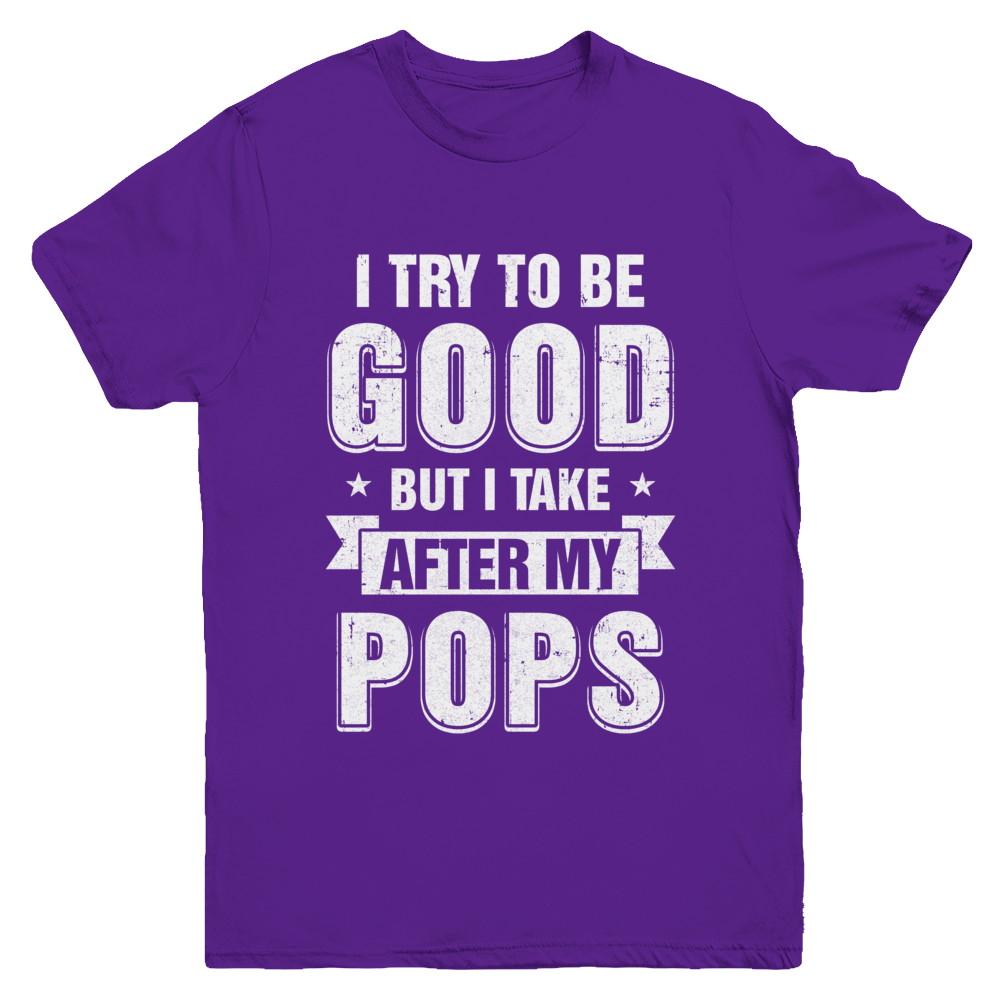 Toddler Kids I Try To Be Good But I Take After My Pops Youth-Youth Shirt-Youth T-Shirt-Purple
