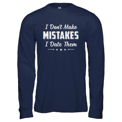 Funny Sayings I Don't Make Mistakes I Date Them-T-Shirt & Hoodie-Long Sleeve T-Shirt-Navy