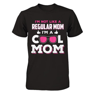 I'm Not Like A Regular Mom I'm A Cool Mom-T-Shirt & Hoodie-Premium T-Shirt-Black