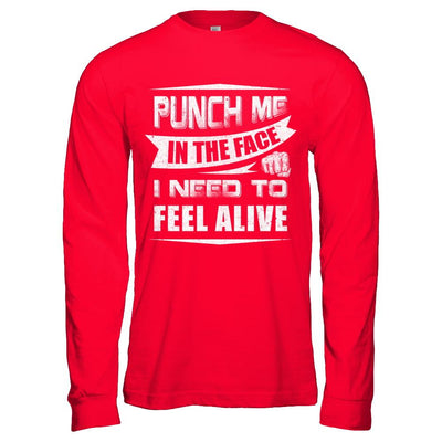 Punch Me In The Face I Need To Feel Alive-T-Shirt & Hoodie-Long Sleeve T-Shirt-Red