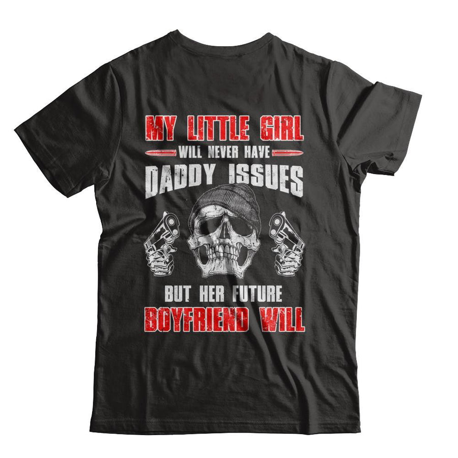 My Little Girl Will Never Have Daddy Issues Funny Dad-T-Shirt & Hoodie-Classic T-Shirt-Black