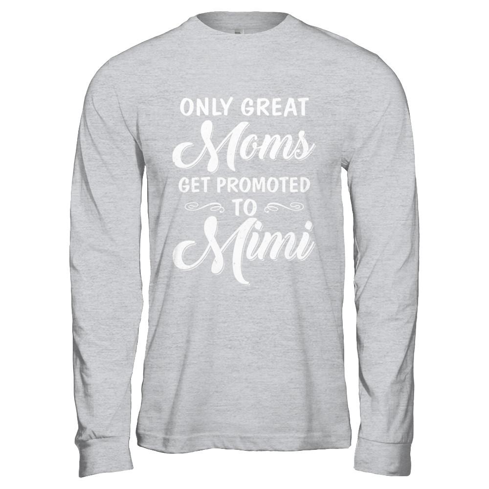 Only Great Moms Get Promoted To Mimi Mothers Day-T-Shirt & Hoodie-Long Sleeve T-Shirt-Sport Grey