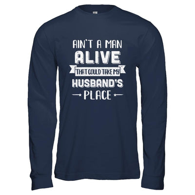 Ain't A Man Alive That Could Take My Husband's Place-T-Shirt & Hoodie-Long Sleeve T-Shirt-Navy
