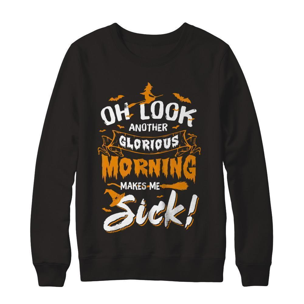 Halloween Oh Look Another Glorious Morning Makes Me Sick-T-Shirt & Sweatshirt-Crewneck Sweatshirt-Black