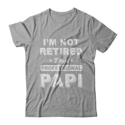 I'm Not Retired A Professional Papi Father Day Gift-T-Shirt & Hoodie-Classic T-Shirt-Sport Grey