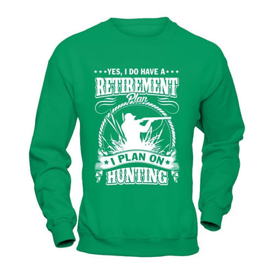I Do Have A Retirement Plan I Plan On Hunting-T-Shirt & Hoodie-Crewneck Sweatshirt-Irish Green
