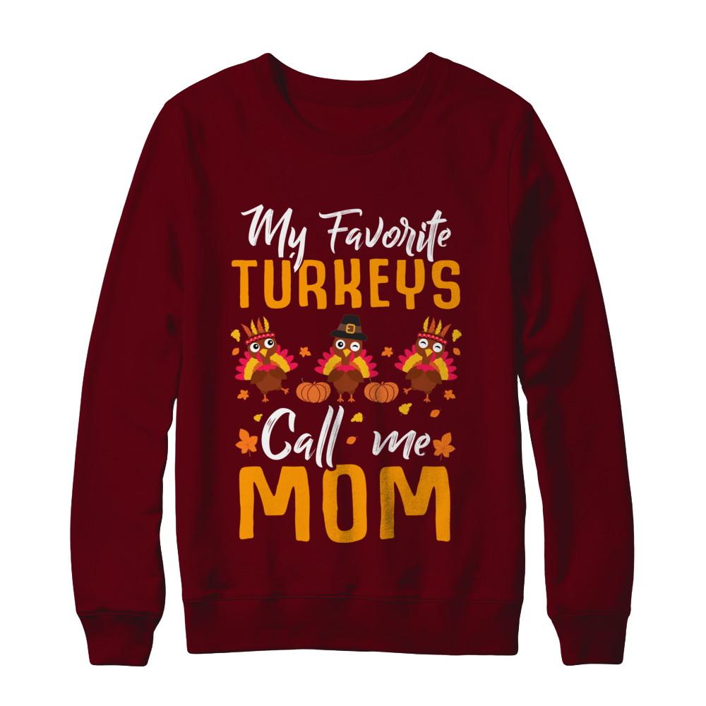 My Favorites Turkeys Call Me Mom Thanksgiving Day-T-Shirt & Sweatshirt-Crewneck Sweatshirt-Maroon