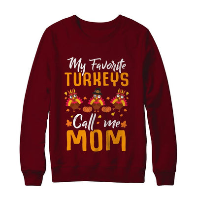 My Favorites Turkeys Call Me Mom Thanksgiving Day-T-Shirt & Sweatshirt-Crewneck Sweatshirt-Maroon