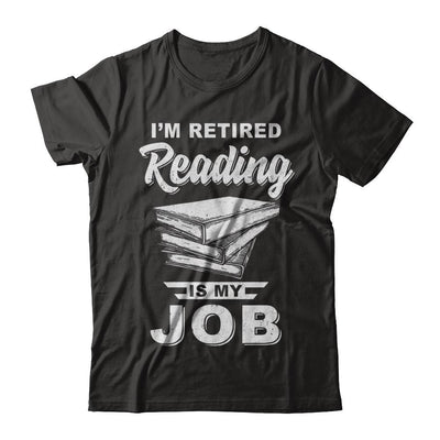I'm Retired Reading Is My Job Read Books-T-Shirt & Hoodie-Classic T-Shirt-Black
