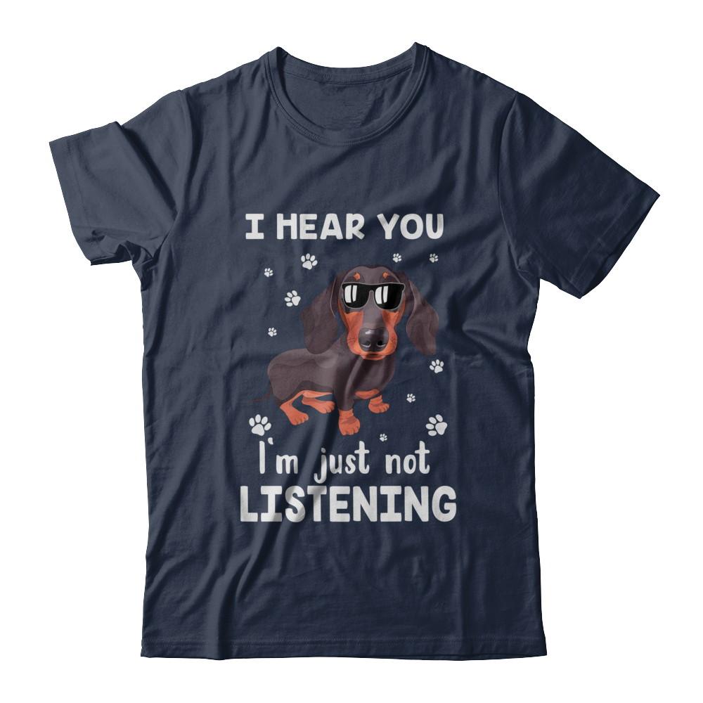I Hear You I'm Just Not Listening Funny Dachshund-T-Shirt & Hoodie-Classic T-Shirt-Navy