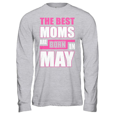 The Best Moms Are Born In May-T-Shirt & Hoodie-Long Sleeve T-Shirt-Sport Grey