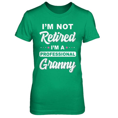 I'm Not Retired A Professional Granny Mother Day Gift-T-Shirt & Hoodie-Women's T-Shirt-Irish Green