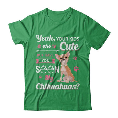 Your Kids Are Cute But Have You Seen My Chihuahuas-T-Shirt & Sweatshirt-Premium T-Shirt-Kelly Green